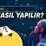 Prompt Nedir? En İyi Prompt Örnekleri ve Yazım Teknikleri