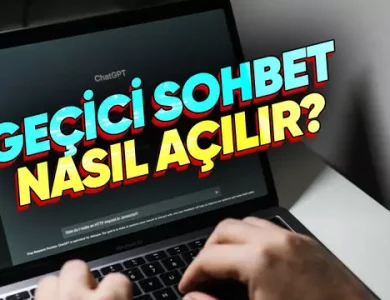 ChatGPT'de Kaydedilmeyen Geçici Sohbet Nasıl Yapılır?