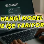ChatGPT'deki Modeller Ne İşe Yarıyor? Hangisi, Ne Zaman Kullanılmalı?
