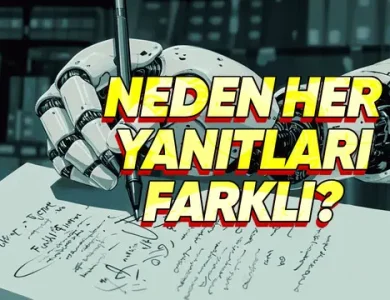 Yapay Zekâ Neden Aynı Soruyu Her Zaman Aynı Şekilde Yanıtlamaz?