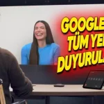 Google I/O 2025'te Yapılan Tüm Önemli Duyurular