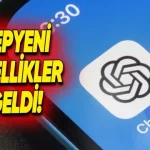 ChatGPT'ye Gelen Yeni Özellikler Açıklandı [Güncel]