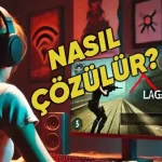 Oyunlarda Lag Sorunu Nasıl Çözülür?