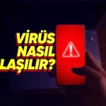 Telefona Virüs Bulaştı mı Nasıl Anlaşılır?