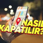 iOS ve Android’te Konum Geçmişi Nasıl Kapatılır?