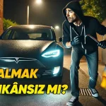 Neden Hırsızlar Tesla Arabaları Çalmaktan Uzak Duruyor?