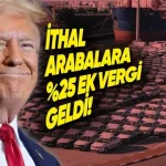 Trump, İthal Otomobillere %25 Ek Vergi Getirdi!