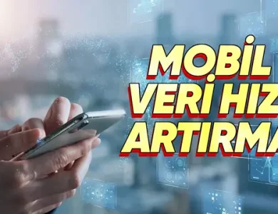Mobil Veri Hızını Artırmanın Yolları [Güncel]
