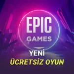 Epic Games'in Bu Haftaki Ücretsiz Oyunları [Güncel]
