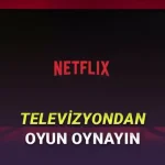 Netflix'in TV Uygulamasına Oyunlar Geliyor