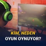 Kim, Neden Oyun Oynuyor: Oyunlar Hakkındaki Her Soruyu Yanıtlayan Oyun Gücü Raporu Yayımlandı