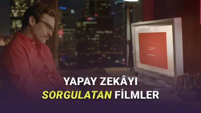 Yapay Zekâyı Sorgulamanıza Neden Olacak 8 Film