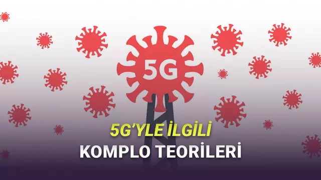 Yakında Daha Çok Duyacağız: 5G ile İlgili Beyin Yakan Komplo Teorileri