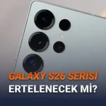 Samsung Galaxy S26 Serisinin Ertelenebileceği İddia Edildi