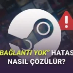 Oyuncuların Çok Sinirini Bozan Steam'de Bağlantı Yok Hatası Nasıl Çözülür