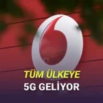 Vodafone Türkiye'den 5G Açıklaması: 81 İlde En İyi 5G Deneyimi Sunulacak!