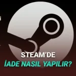 Steam'de Oyun İade Etme Şartları Neler? Nasıl İade Yapılır? Adım Adım Anlattık