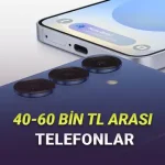 40-60 Bin TL Arası Fiyatlara Alabileceğiniz En İyi Telefonlar