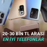 20-30 Bin TL Arası Fiyatlara Alabileceğiniz En İyi Telefonlar
