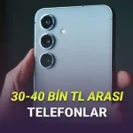30-40 Bin TL Arası Fiyatlara Alabileceğiniz En İyi Telefonlar