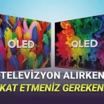 Yeni TV Almak İsteyenler Buraya: Televizyon Alırken Nelere Dikkat Etmelisiniz?
