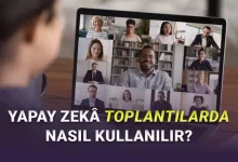 Yapay Zekâ ile Toplantı Notları ve Özetleri Nasıl Alınır? (Artık Rahat Rahat Toplantıya Odaklanabilirsiniz)
