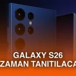 Samsung Galaxy S26 serisinin tanıtım tarihi sızdırıldı