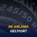 Her Birinin Ayrı Önemi Var: Lastiklerdeki Harfler ve Rakamlar Ne Anlama Geliyor?