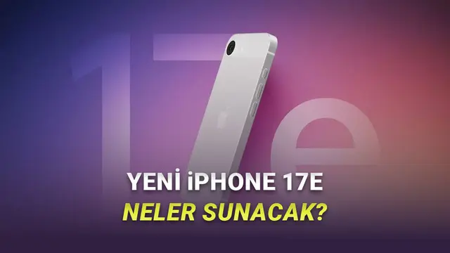iPhone 17e Hakkında Yeni Bilgiler: En Ucuz iPhone 17 Nasıl Olacak?