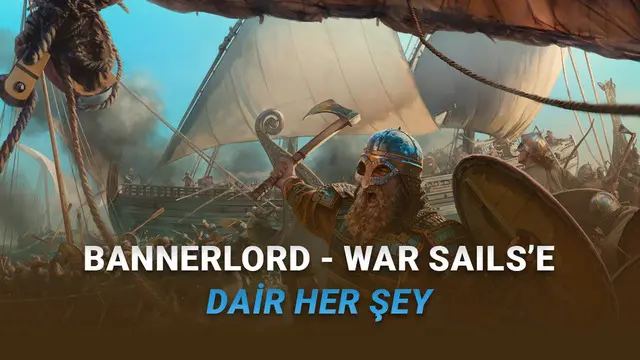 Mount & Blade II: Bannerlord - War Sails Çıktı: İşte Fiyatı ve Sistem Gereksinimleri