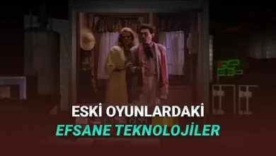 Zamanında Mucize Yaratmışlardı: Eski Oyunlarda Olup Bugün Kullanılmayan Efsane Teknolojiler