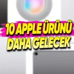Apple, Önümüzdeki Birkaç Ay İçinde 10 Yeni Ürün Daha Tanıtacak!