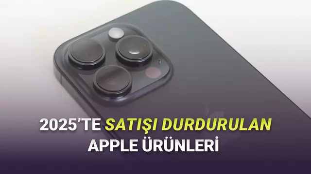 Apple'ın 2025'te Satıştan Kaldırdığı 25 Ürün