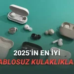 Yapay Zekâ Özellikleriyle Yıla Damga Vurdular: İşte 2025'in En İyi Kablosuz Kulaklıkları